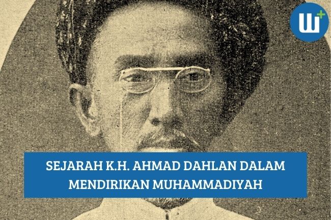 Sejarah K.H. Ahmad Dahlan dalam Mendirikan Muhammadiyah